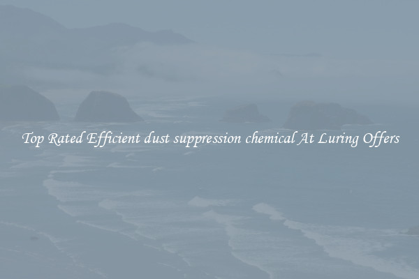 Top Rated Efficient dust suppression chemical At Luring Offers