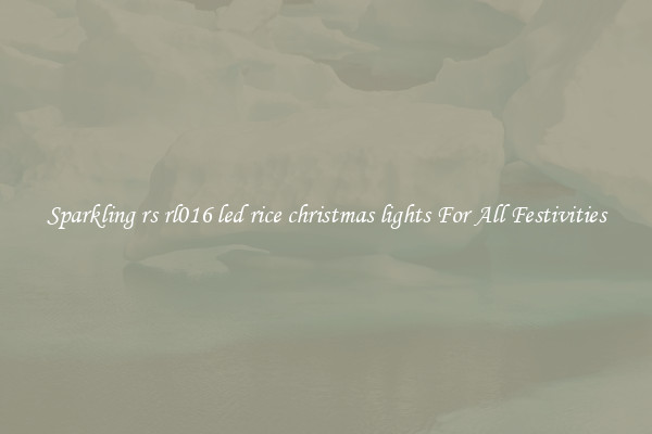 Sparkling rs rl016 led rice christmas lights For All Festivities