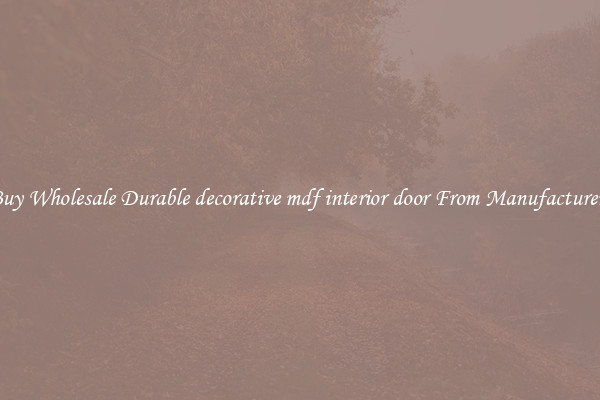 Buy Wholesale Durable decorative mdf interior door From Manufacturers