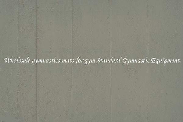 Wholesale gymnastics mats for gym Standard Gymnastic Equipment