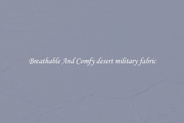 Breathable And Comfy desert military fabric