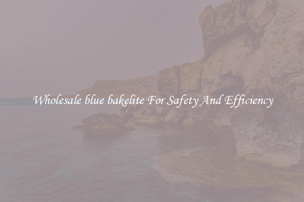Wholesale blue bakelite For Safety And Efficiency