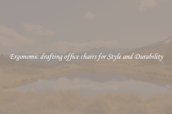 Ergonomic drafting office chairs for Style and Durability
