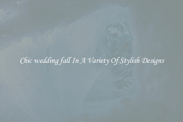 Chic wedding fall In A Variety Of Stylish Designs