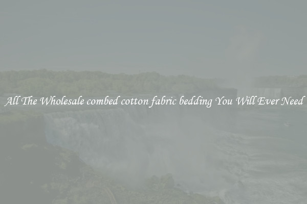 All The Wholesale combed cotton fabric bedding You Will Ever Need