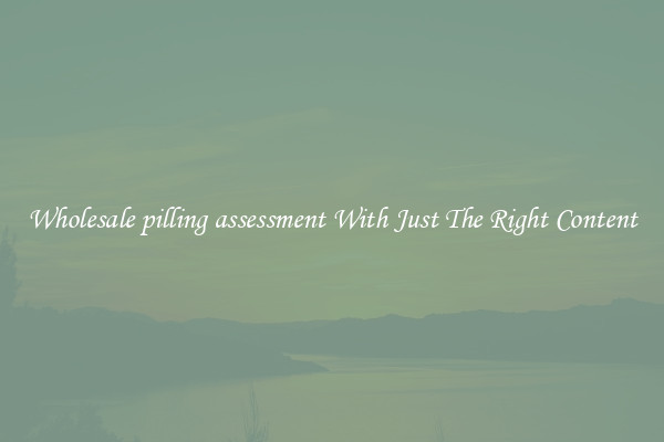 Wholesale pilling assessment With Just The Right Content
