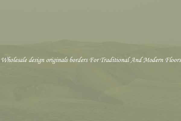 Wholesale design originals borders For Traditional And Modern Floors