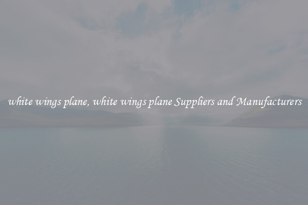 white wings plane, white wings plane Suppliers and Manufacturers