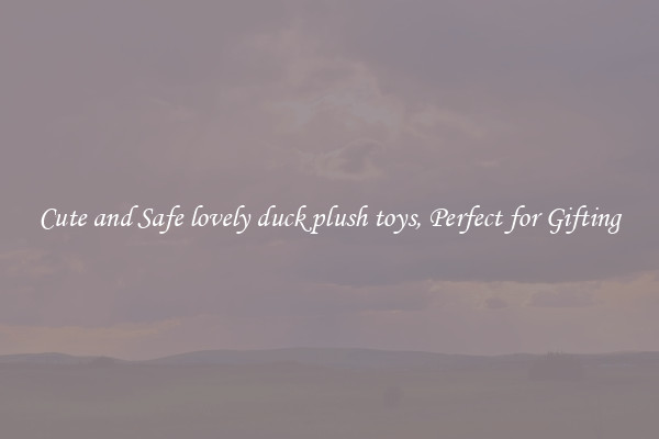 Cute and Safe lovely duck plush toys, Perfect for Gifting