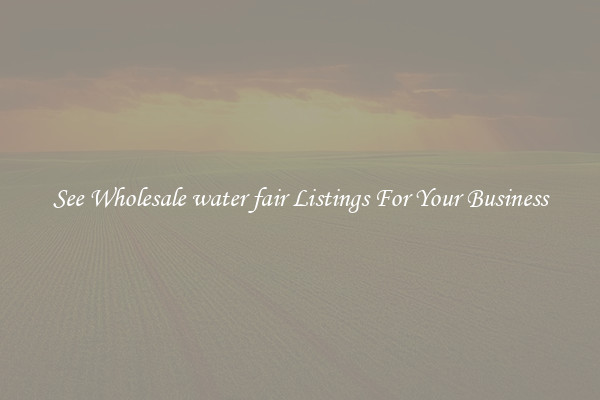 See Wholesale water fair Listings For Your Business