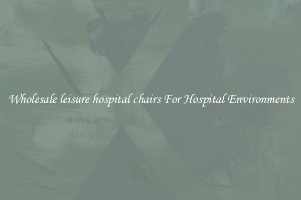 Wholesale leisure hospital chairs For Hospital Environments