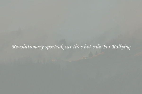Revolutionary sportrak car tires hot sale For Rallying