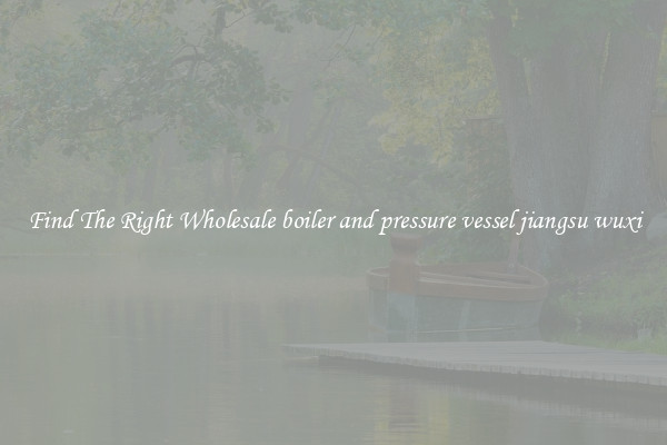 Find The Right Wholesale boiler and pressure vessel jiangsu wuxi