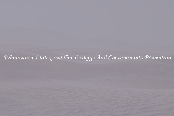 Wholesale a 1 latex seal For Leakage And Contaminants Prevention
