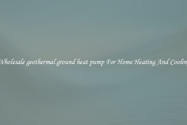 Wholesale geothermal ground heat pump For Home Heating And Cooling