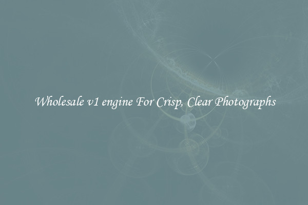 Wholesale v1 engine For Crisp, Clear Photographs