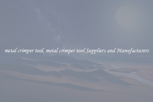 metal crimper tool, metal crimper tool Suppliers and Manufacturers