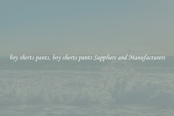 boy shorts pants, boy shorts pants Suppliers and Manufacturers