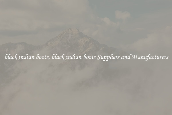 black indian boots, black indian boots Suppliers and Manufacturers