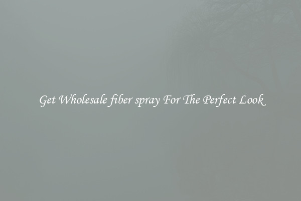 Get Wholesale fiber spray For The Perfect Look