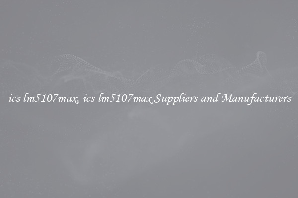 ics lm5107max, ics lm5107max Suppliers and Manufacturers