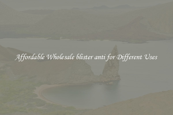 Affordable Wholesale blister anti for Different Uses 