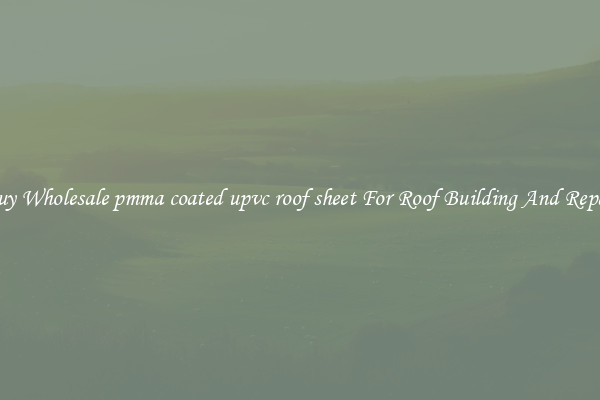 Buy Wholesale pmma coated upvc roof sheet For Roof Building And Repair