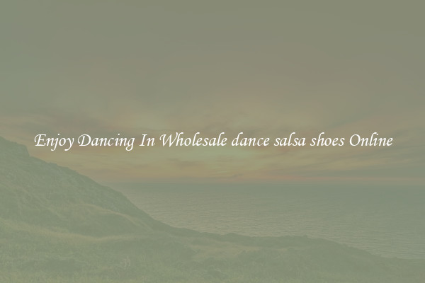 Enjoy Dancing In Wholesale dance salsa shoes Online