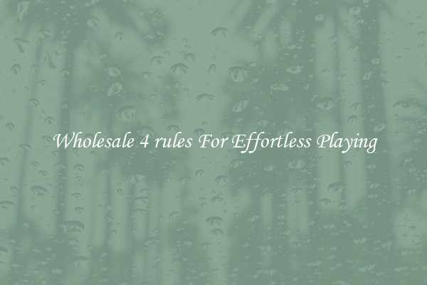 Wholesale 4 rules For Effortless Playing
