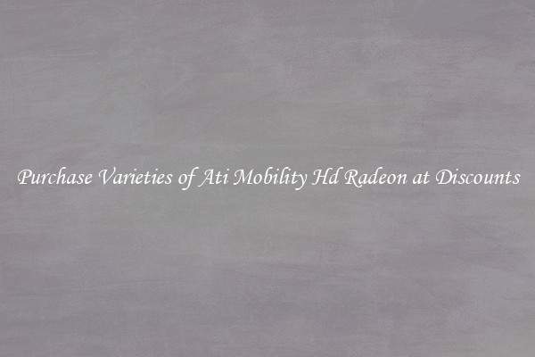Purchase Varieties of Ati Mobility Hd Radeon at Discounts