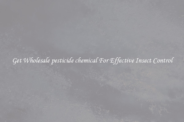 Get Wholesale pesticide chemical For Effective Insect Control