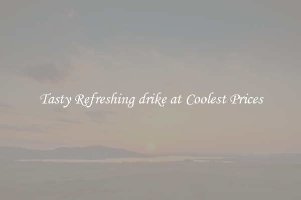Tasty Refreshing drike at Coolest Prices