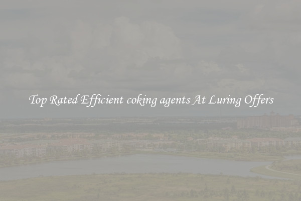 Top Rated Efficient coking agents At Luring Offers