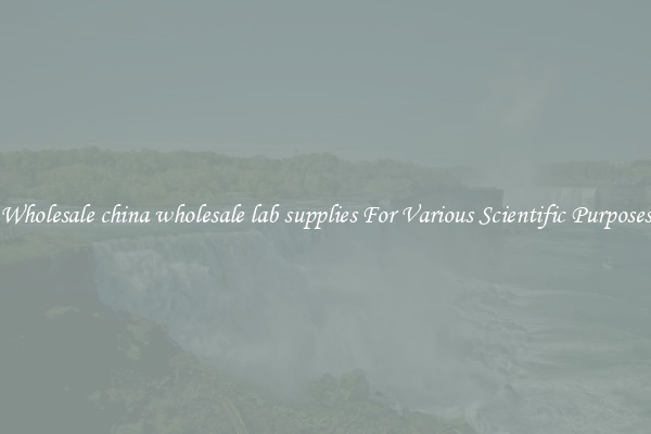 Wholesale china wholesale lab supplies For Various Scientific Purposes