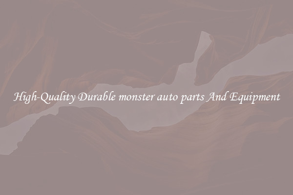 High-Quality Durable monster auto parts And Equipment