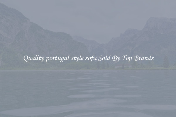 Quality portugal style sofa Sold By Top Brands