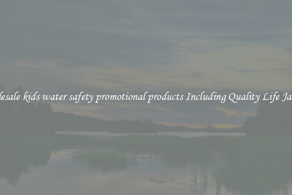 Wholesale kids water safety promotional products Including Quality Life Jackets 