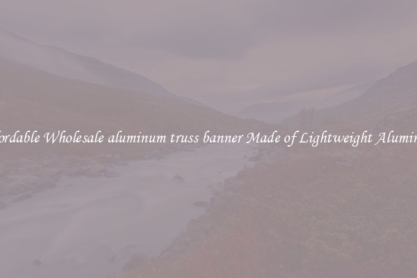 Affordable Wholesale aluminum truss banner Made of Lightweight Aluminum 