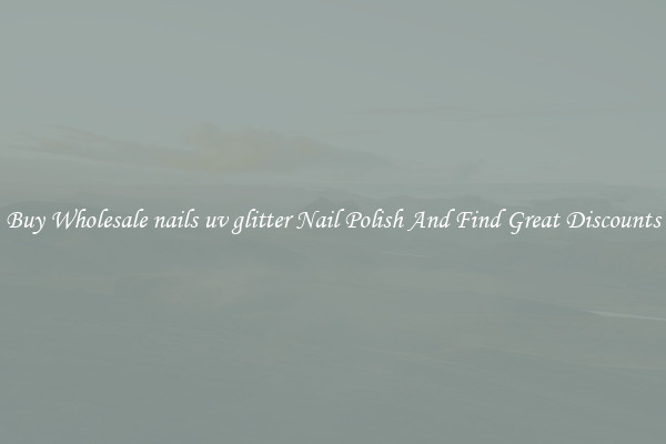 Buy Wholesale nails uv glitter Nail Polish And Find Great Discounts