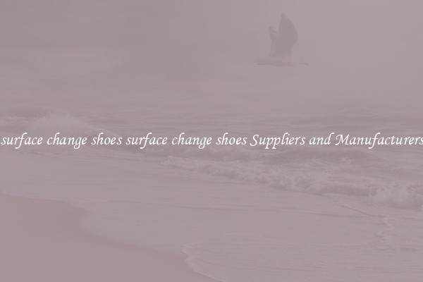 surface change shoes surface change shoes Suppliers and Manufacturers