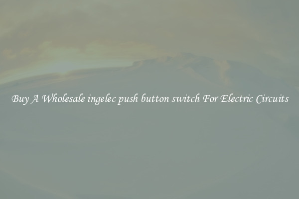 Buy A Wholesale ingelec push button switch For Electric Circuits