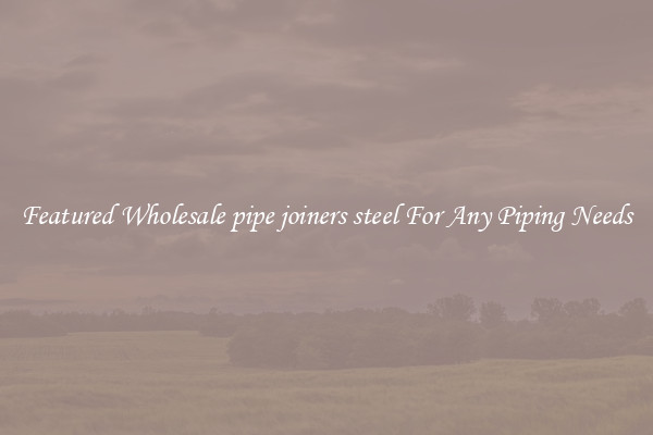 Featured Wholesale pipe joiners steel For Any Piping Needs