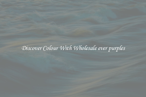 Discover Colour With Wholesale ever purples