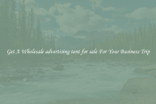 Get A Wholesale advertising tent for sale For Your Business Trip