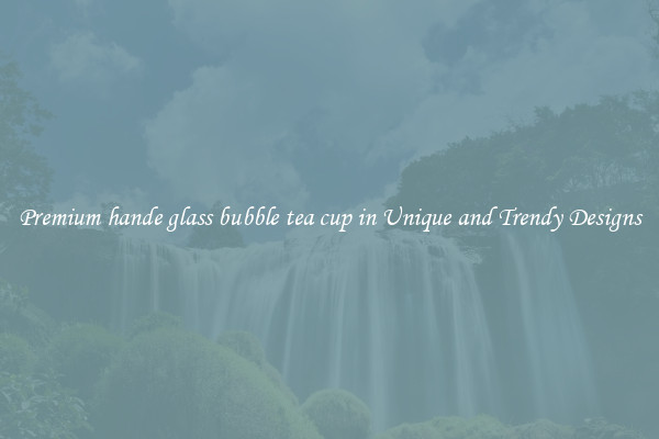 Premium hande glass bubble tea cup in Unique and Trendy Designs