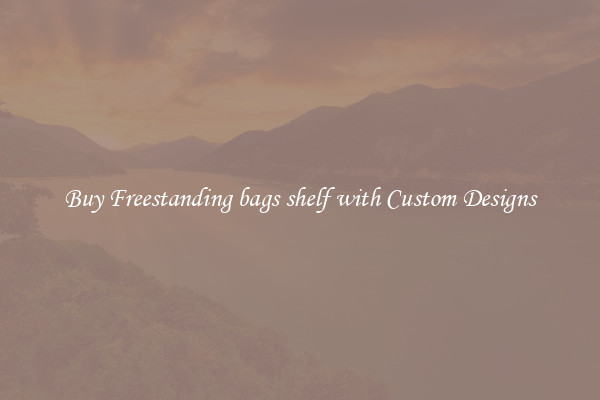 Buy Freestanding bags shelf with Custom Designs