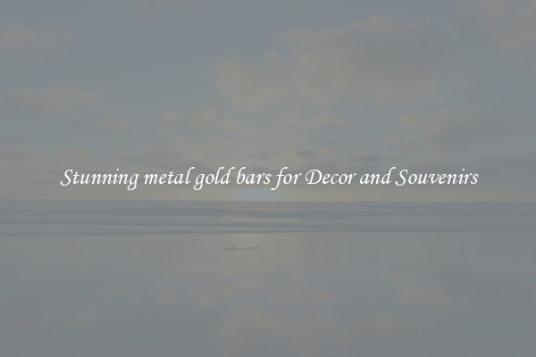 Stunning metal gold bars for Decor and Souvenirs