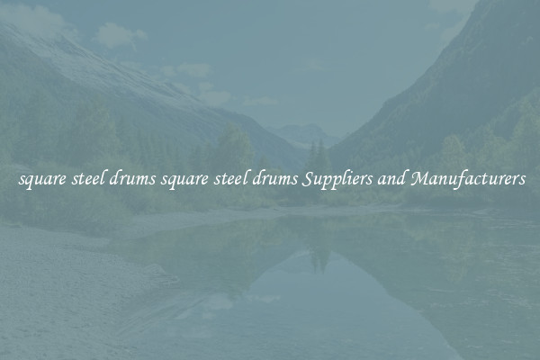 square steel drums square steel drums Suppliers and Manufacturers