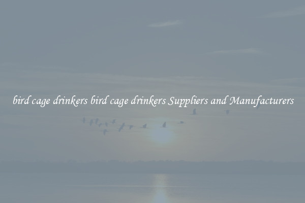 bird cage drinkers bird cage drinkers Suppliers and Manufacturers