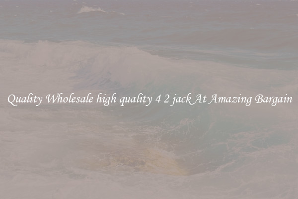 Quality Wholesale high quality 4 2 jack At Amazing Bargain